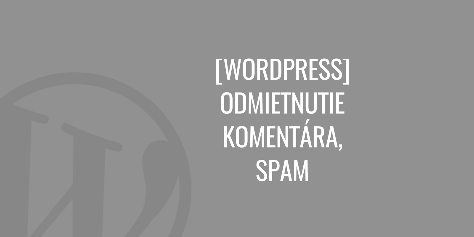 WordPress: Odmítnutí komentáře a spam