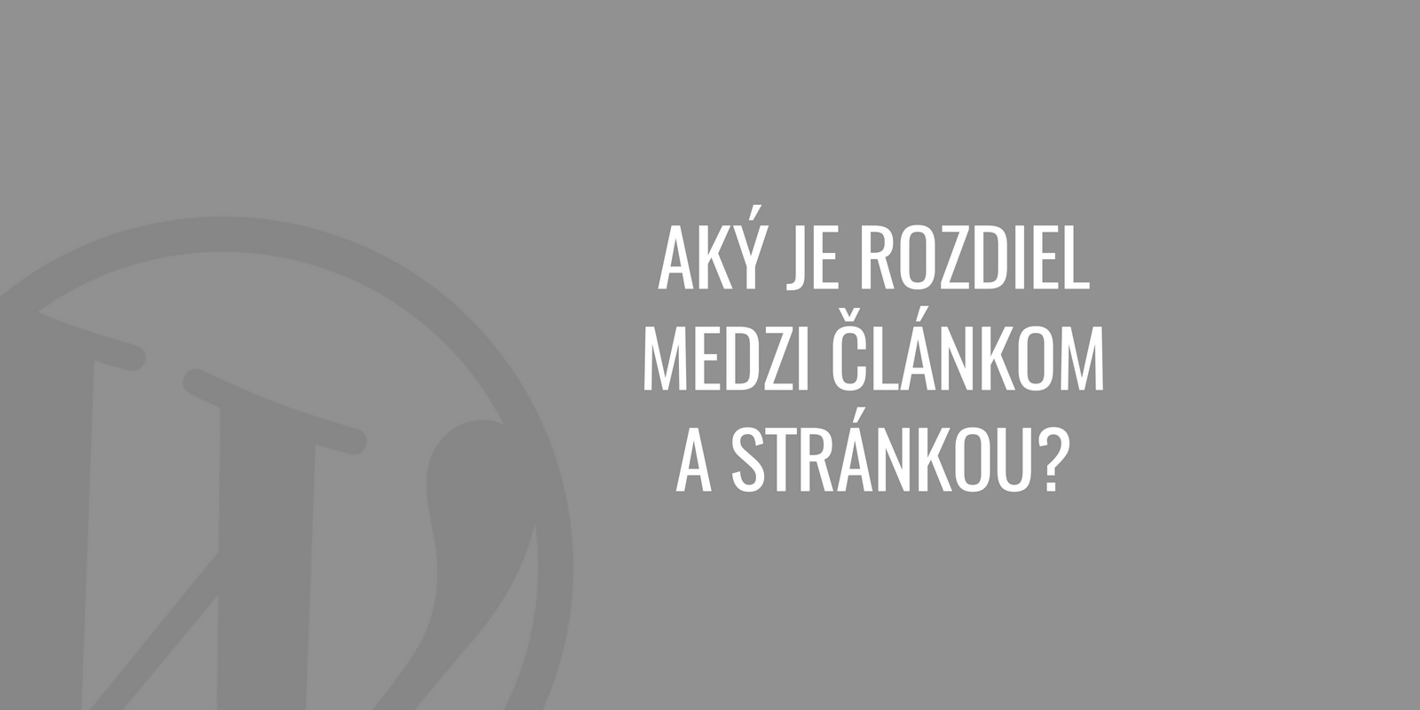 Jaký je rozdíl mezi článkem a stránkou ve WordPressu?