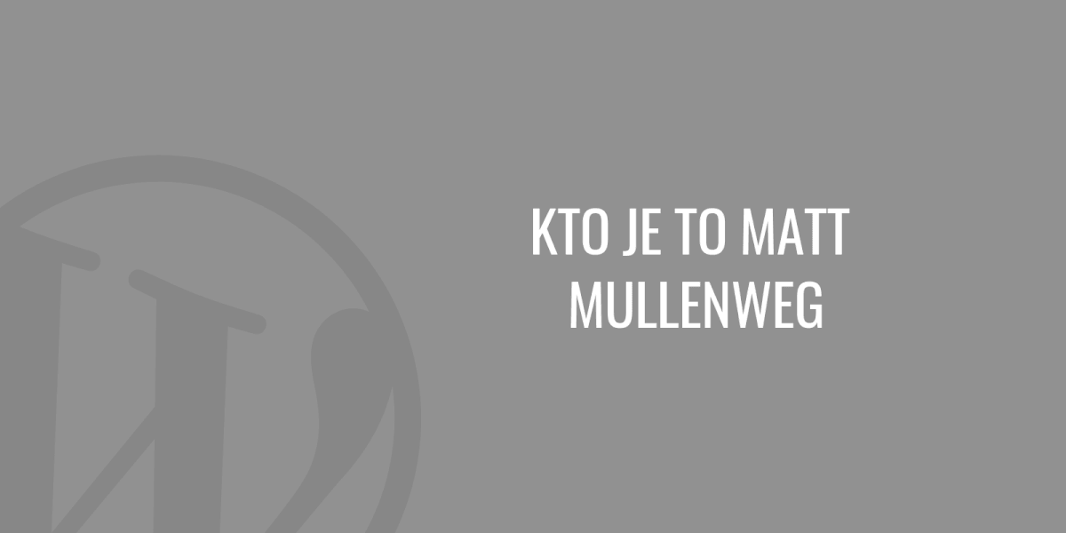 Kdo je to Matt Mullenweg