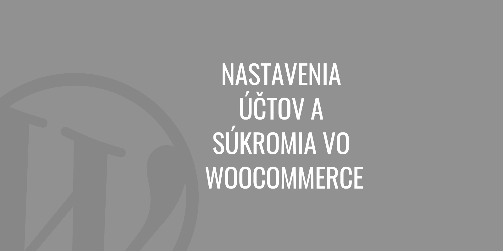 Nastavení účtů a soukromí ve WooCommerce