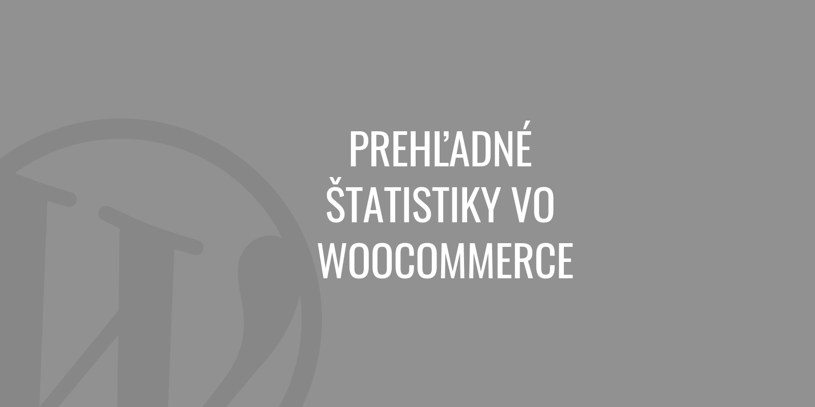 Přehledné statistiky ve WooCommerce