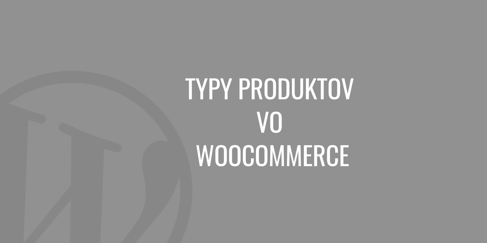 Typy produktů ve WooCommerce