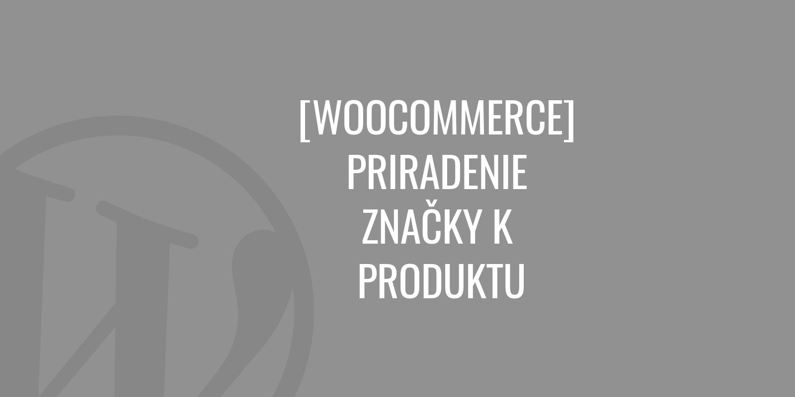 WooCommerce - přiřazení značky k produktu