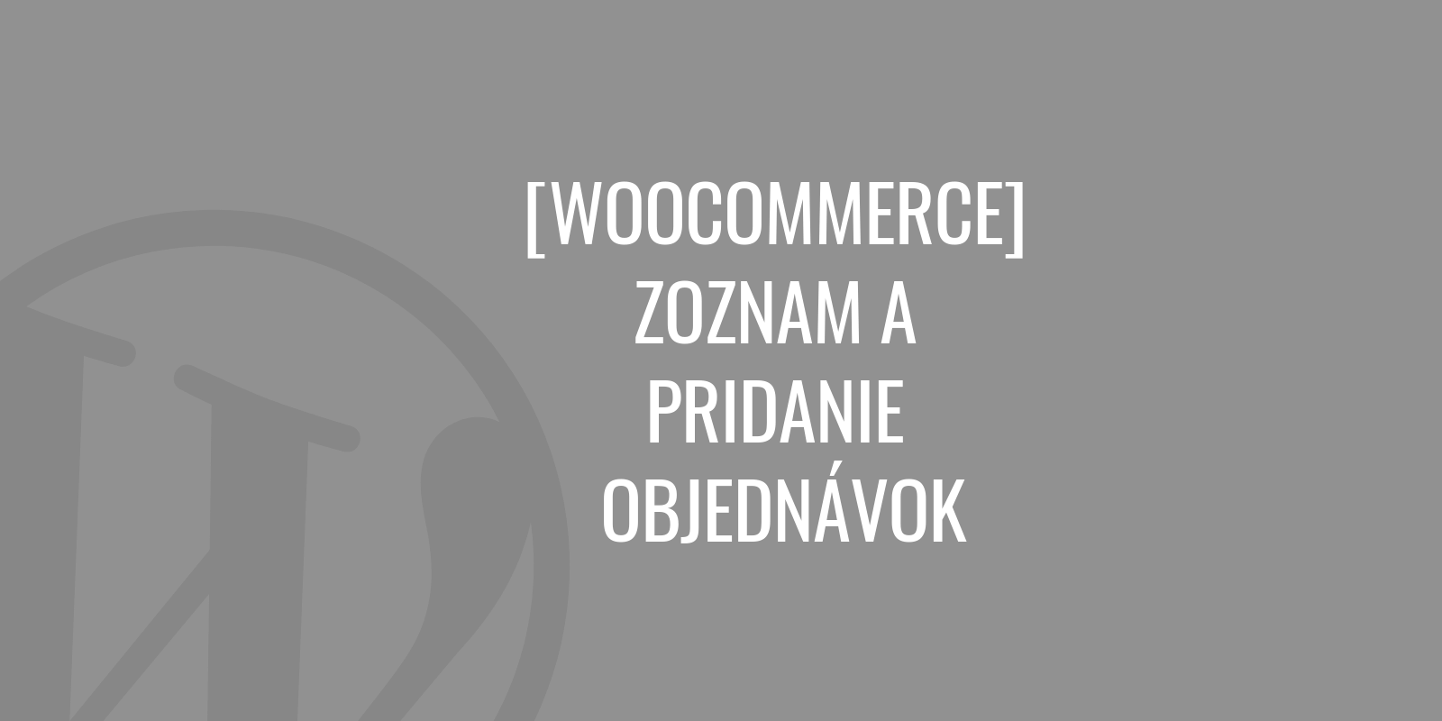 WooCommerce - seznam a přidání objednávek
